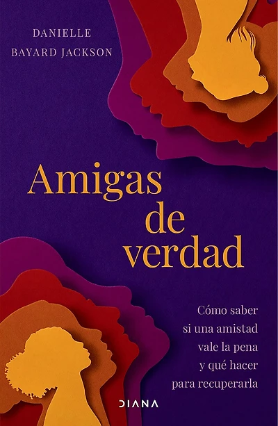 Amigas de verdad: Cómo saber si una amistad vale la pena y qué hacer para recuperarla / Fighting for Our Friendships