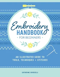 Embroidery Handbook for Beginners: An Illustrated Guide to Tools, Techniques, and Stitches