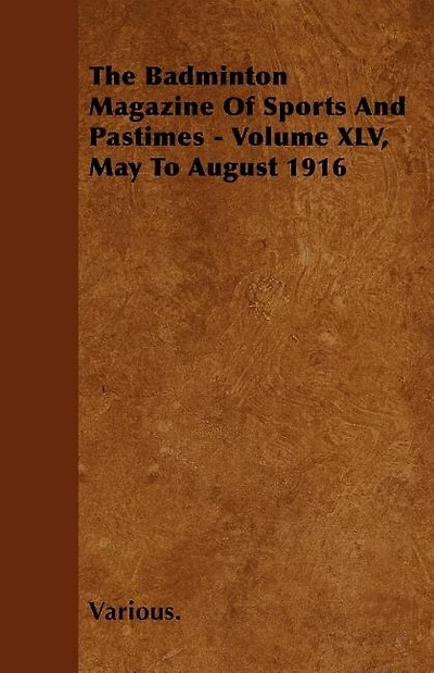 The Badminton Magazine of Sports and Pastimes - Volume XLV, May to August 1916