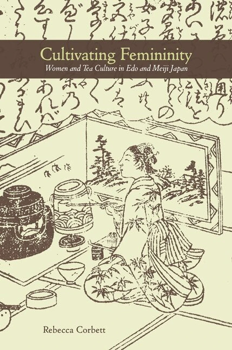Cultivating Femininity: Women And Tea Culture Edo Meiji Japan