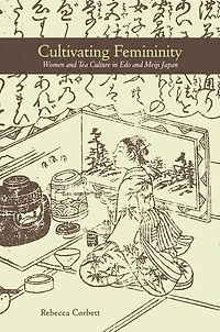 Cultivating Femininity: Women And Tea Culture Edo Meiji Japan