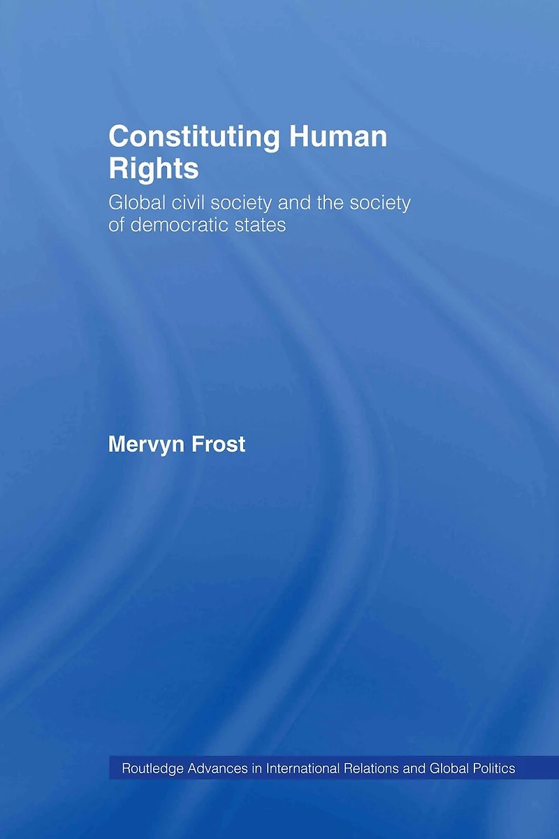 Constituting Human Rights: Global Civil Society And The Of Democratic States