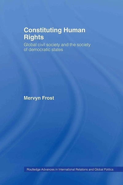 Constituting Human Rights: Global Civil Society And The Of Democratic States