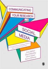 Communicating Your Research with Social Media: A Practical Guide to Using Blogs, Podcasts, Data Visualisations and Video