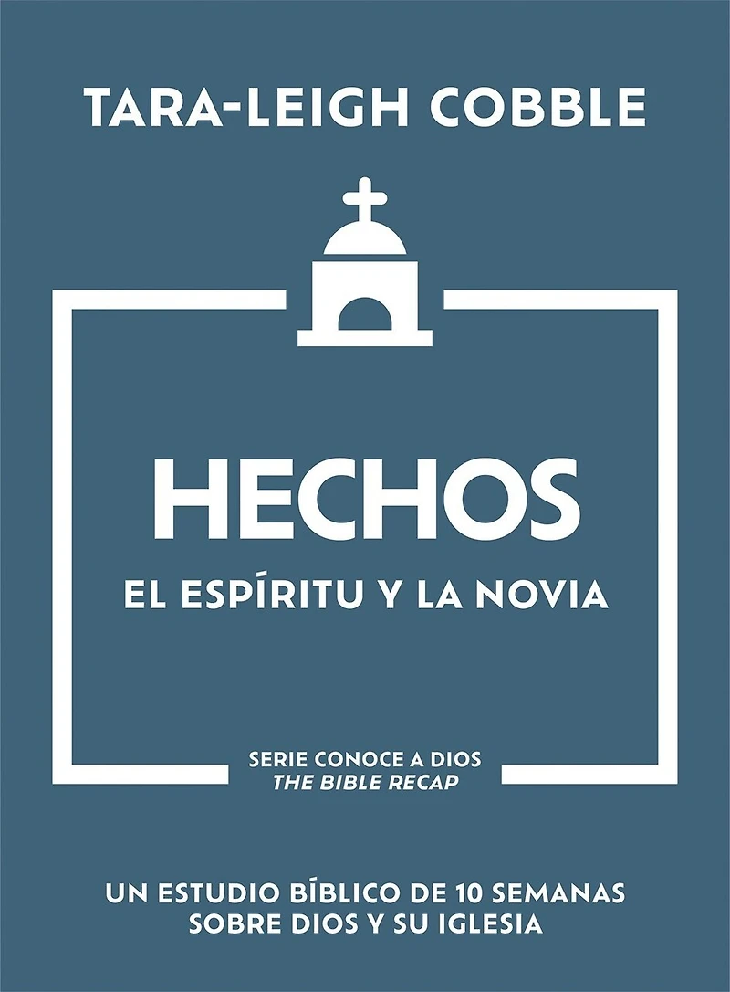 Hechos: El Espíritu y la Novia - Un estudio bíblico de 10 semanas sobre Dios su iglesia