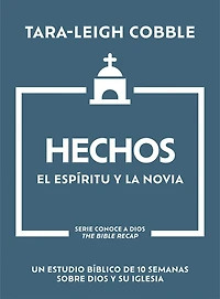 Hechos: El Espíritu y la Novia - Un estudio bíblico de 10 semanas sobre Dios su iglesia