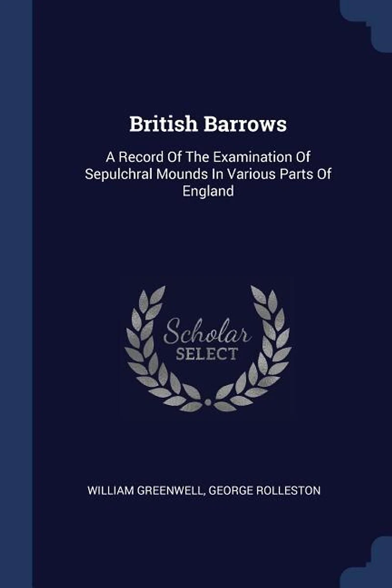 British Barrows: A Record Of The Examination Of Sepulchral Mounds In Various Parts Of England