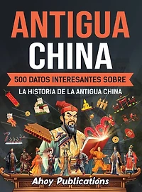 Antigua China: 500 datos interesantes sobre la historia de la antigua China