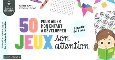 50 jeux pour aider mon enfant à développer son attention: prévenir et accompagner les troubles de l'attention