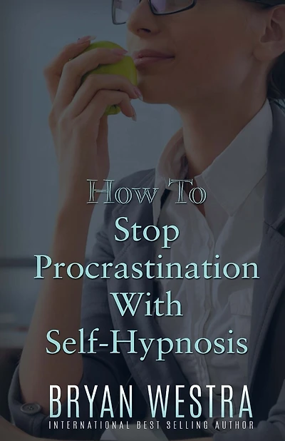 How To Stop Procrastination With Self-Hypnosis