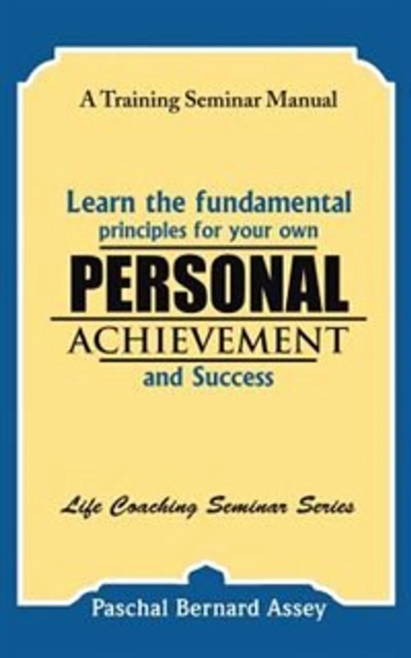 Learn the Fundamental Principles for Your Own Personal Achievement and Success: A Training Seminar Manual