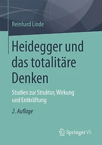 Heidegger Und Das Totalitäre Denken: Studien Zur Struktur, Wirkung Und Entkräftung