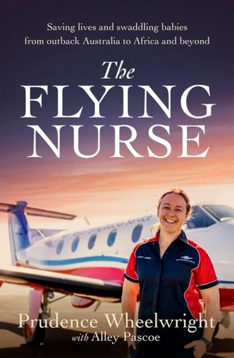 The Flying Nurse: Saving lives and swaddling babies from outback Australia to Africa beyond