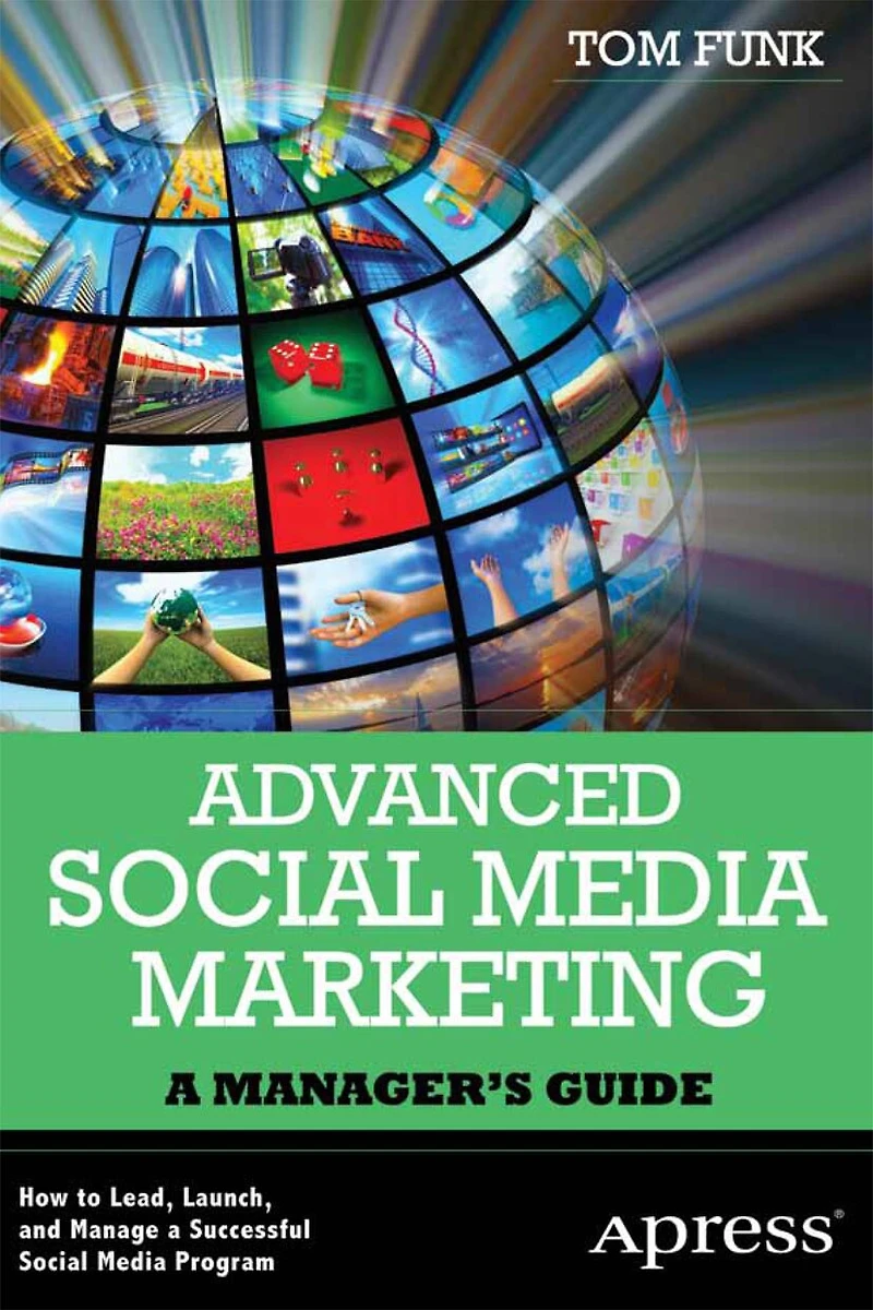Advanced Social Media Marketing: How to Lead, Launch, and Manage a Successful Program