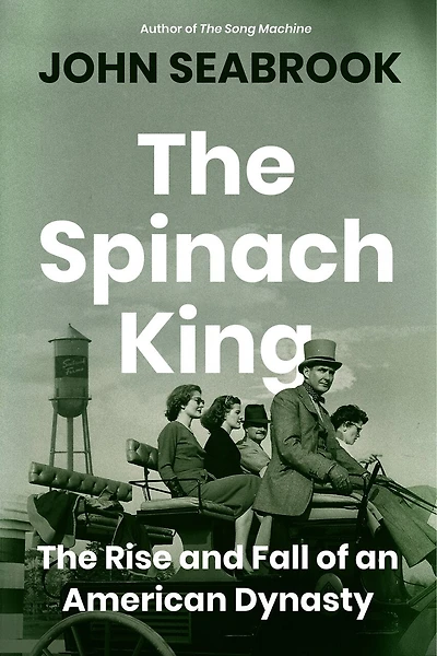 The Spinach King: Rise and Fall of an American Dynasty
