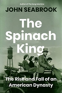 The Spinach King: Rise and Fall of an American Dynasty