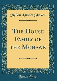 the House Family of Mohawk (Classic Reprint)