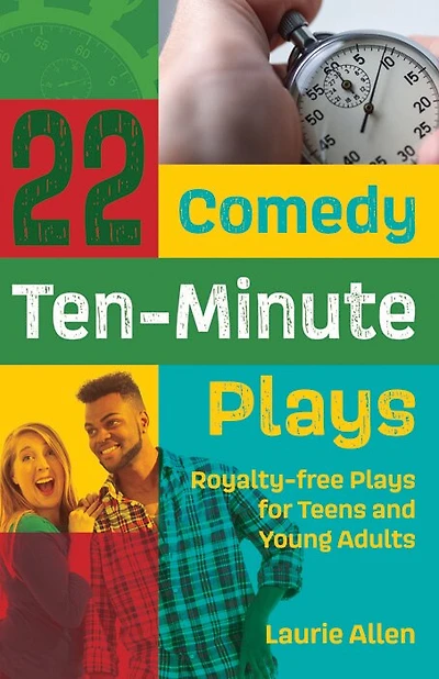 22 Comedy Ten-minute Plays: Royalty-free Plays For Teens And Young Adults