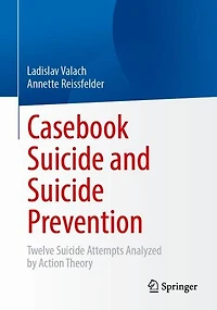 Casebook Suicide and Prevention: Twelve Attempts Analyzed by Action Theory