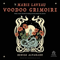 The Marie Laveau Voodoo Grimoire: Rituals, Recipes, and Spells for Healing, Protection, Beauty, Love, More