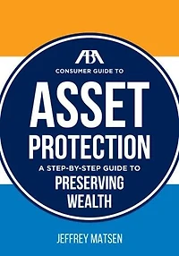 ABA Consumer Guide to Asset Protection: A Step-by-Step Guide to Preserving Wealth