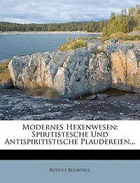 Modernes Hexenwesen: Spiritistesche Und Antispiritistische Plaudereien.