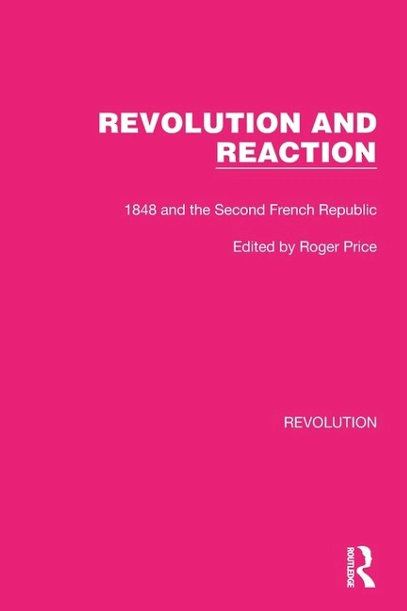 Revolution and Reaction: 1848 the Second French Republic