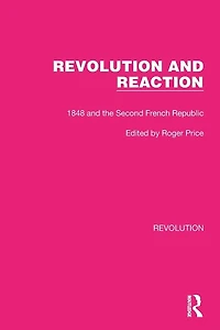 Revolution and Reaction: 1848 the Second French Republic