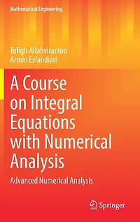 A Course On Integral Equations With Numerical Analysis: Advanced Analysis