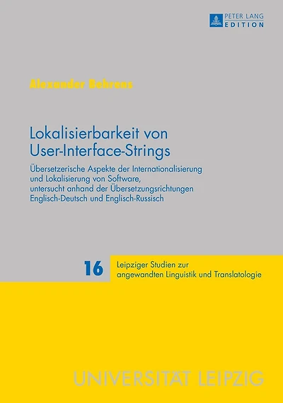 Lokalisierbarkeit von User-Interface-Strings: Uebersetzerische Aspekte der Internationalisierung und Lokalisierung Software, untersucht anhand Uebersetzungsrichtungen Englisch–Deutsch Englisch–Russisch
