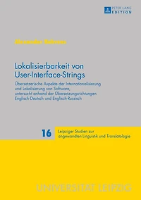 Lokalisierbarkeit von User-Interface-Strings: Uebersetzerische Aspekte der Internationalisierung und Lokalisierung Software, untersucht anhand Uebersetzungsrichtungen Englisch–Deutsch Englisch–Russisch