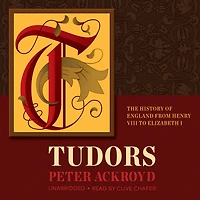 Tudors: The History of England from Henry VIII to Elizabeth I