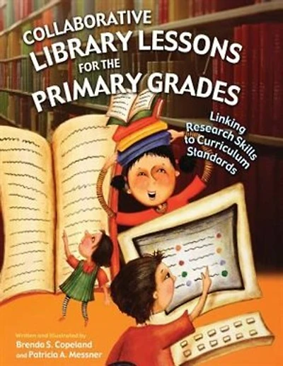 Collaborative Library Lessons for the Primary Grades: Linking Research Skills to Curriculum Standards
