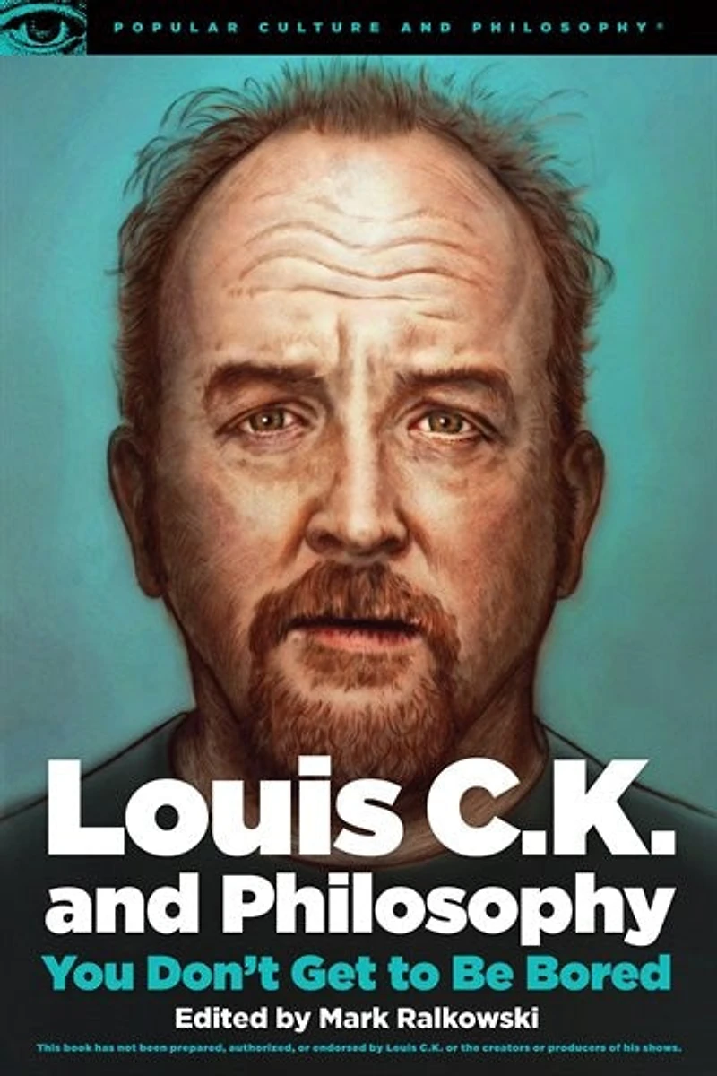 Louis C.k. And Philosophy: You Don't Get To Be Bored