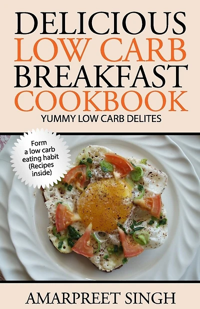 Delicious Low Carb Breakfast Cookbook- Yummy low carb delights