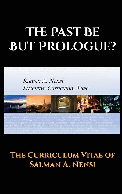 The Past Be But Prologue?: Executive Curriculum Vitae Of Salman A. Nensi