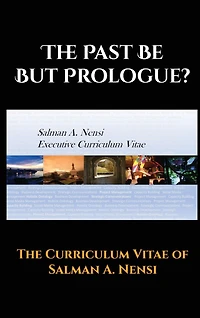 The Past Be But Prologue?: Executive Curriculum Vitae Of Salman A. Nensi