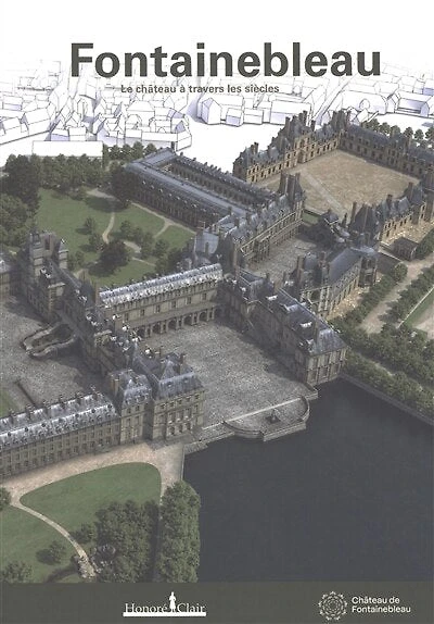 Fontainebleau: le château à travers les siècles