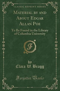 Material by and About Edgar Allan Poe: To Be Found the Library of Columbia University (Classic Reprint)