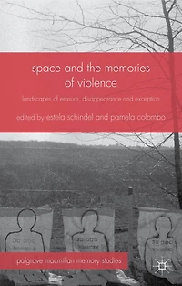 Space and the Memories of Violence: Landscapes Erasure, Disappearance Exception