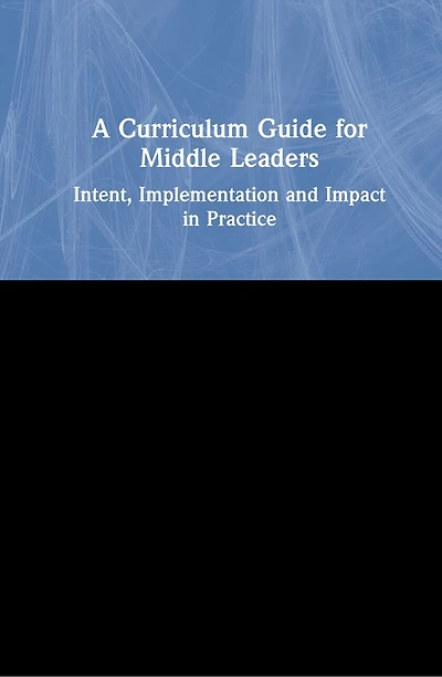 A Curriculum Guide for Middle Leaders: Intent, Implementation and Impact Practice