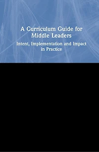 A Curriculum Guide for Middle Leaders: Intent, Implementation and Impact Practice