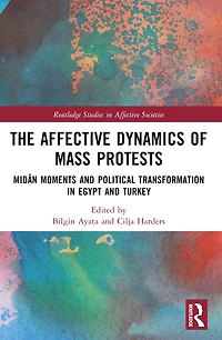 The Affective Dynamics of Mass Protests: MidAn Moments and Political Transformation Egypt Turkey