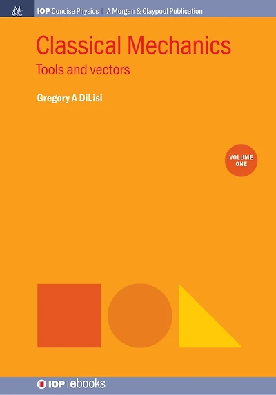 Classical Mechanics, Volume 1: Tools And Vectors