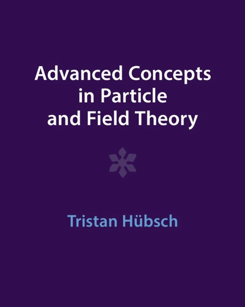 Advanced Concepts Particle and Field Theory