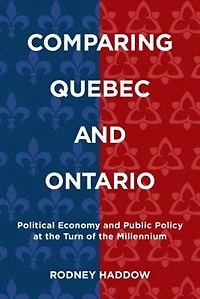 Comparing Quebec and Ontario: Political Economy Public Policy at the Turn of Millennium