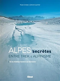 Alpes secrètes: entre trek & alpinisme