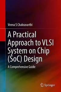 A Practical Approach To Vlsi System On Chip (soc) Design: Comprehensive Guide