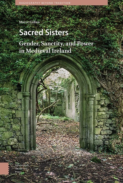 Sacred Sisters: Gender, Sanctity, and Power Medieval Ireland