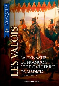 Les Valois: de la guerre de Cent Ans à la Saint Barthélémy